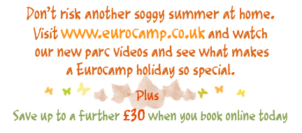 visit www.eurocamp.co.uk and watch our new parc videos and see what makes a eurocamp holiday so special