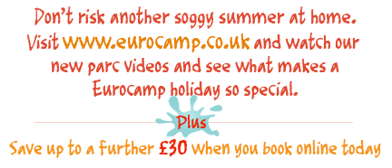 visit www.eurocamp.co.uk and watch our new parc videos and see what makes a Eurocamp holiday so special